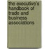The Executive's Handbook Of Trade And Business Associations