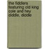 The Fiddlers Featuring Old King Cole and Hey Diddle, Diddle