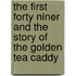 The First Forty Niner And The Story Of The Golden Tea Caddy