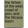The Fishes Of The West Coast Of Peru And The Titicaca Basin by Lewis Radcliffe
