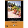 The Flower-Garden; Or, Breck's Book Of Flowers (Dodo Press) by Joseph Breck