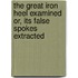 The Great Iron Heel Examined Or, Its False Spokes Extracted