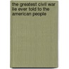 The Greatest Civil War Lie Ever Told To The American People door William D. Bevis M.A.