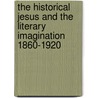 The Historical Jesus And The Literary Imagination 1860-1920 door Jennifer Stevens