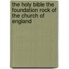 The Holy Bible The Foundation Rock Of The Church Of England door James Hollins
