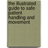 The Illustrated Guide To Safe Patient Handling And Movement