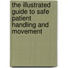 The Illustrated Guide To Safe Patient Handling And Movement door Rn Audrey L. Nelson Phd