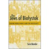 The Jews Of Bialystok During World War Ii And The Holocaust door Sara Bender
