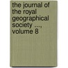 The Journal Of The Royal Geographical Society ..., Volume 8 door Society Royal Geographi