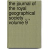 The Journal Of The Royal Geographical Society ..., Volume 9 door Society Royal Geographi