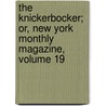 The Knickerbocker; Or, New York Monthly Magazine, Volume 19 door Washington Washington Irving