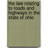 The Law Relating To Roads And Highways In The State Of Ohio
