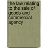 The Law Relating To The Sale Of Goods And Commercial Agency by Robert Campbell