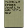 The Letters Of Benjamin Disraeli To His Sister 1832 To 1852 door Right Benjamin Disraeli