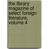 The Library Magazine Of Select Foreign Literature, Volume 4 door Anonymous Anonymous
