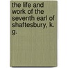 The Life And Work Of The Seventh Earl Of Shaftesbury, K. G. door Edwin Hodder