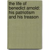 The Life Of Benedict Arnold: His Patriotism And His Treason door Isaac Newton Arnold