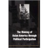 The Making Of Asian America Through Political Participation by Pei-te Lien