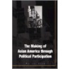 The Making Of Asian America Through Political Participation door Pei-te Lien