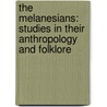 The Melanesians: Studies In Their Anthropology And Folklore by Robert H. Codrington