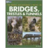The Model Railroader's Guide to Bridges, Trestles & Tunnels by Jeff Wilson