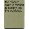 The Modern State In Relation To Society And The Individual; by Paul Leroy Beaulieu