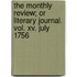 The Monthly Review; Or Literary Journal. Vol. Xv. July 1756