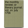 The Monthly Review; Or Literary Journal. Vol. Xv. July 1756 by Several Hands