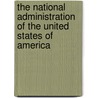 The National Administration Of The United States Of America door John Archibald Fairlie