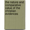 The Nature And Comparative Value Of The Christian Evidences by Richard Michell