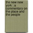 The New New York : A Commentary On The Place And The People