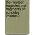 The Nineteen Tragedies And Fragments Of Euripides, Volume 2