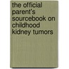 The Official Parent's Sourcebook On Childhood Kidney Tumors by Icon Health Publications