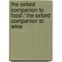 The Oxford Companion to Food / The Oxford Companion to Wine