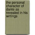 The Personal Character Of Dante As Revealed In His Writings