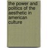 The Power and Politics of the Aesthetic in American Culture door Onbekend