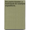 The Prairie Traveler. A Hand-Book For Overland Expeditions. door Randolph Barnes Marcy