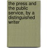 The Press And The Public Service, By A Distinguished Writer door . Press