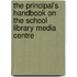 The Principal's Handbook On The School Library Media Centre