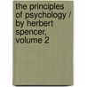 The Principles Of Psychology / By Herbert Spencer, Volume 2 door Herbert Spencer