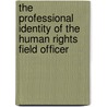 The Professional Identity Of The Human Rights Field Officer door Michael O'Flaherty