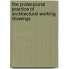 The Professional Practice Of Architectural Working Drawings by Richard M. Linde