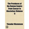 The Provinces Of The Roman Empire From Caesar To Diocletian by Theodore Mommsen