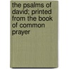 The Psalms Of David; Printed From The Book Of Common Prayer door Unknown Author