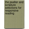 The Psalter And Scripture Selections For Responsive Reading door Onbekend