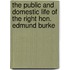 The Public And Domestic Life Of The Right Hon. Edmund Burke