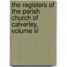 The Registers Of The Parish Church Of Calverley, Volume Iii door Samuel Margerison