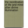 The Reordination Of Life And Mind After Divine Illumination door Professor Arthur Edward Waite