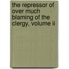 The Repressor Of Over Much Blaming Of The Clergy, Volume Ii door Reginald Pecock