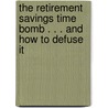 The Retirement Savings Time Bomb . . . and How to Defuse It by Ed Slott